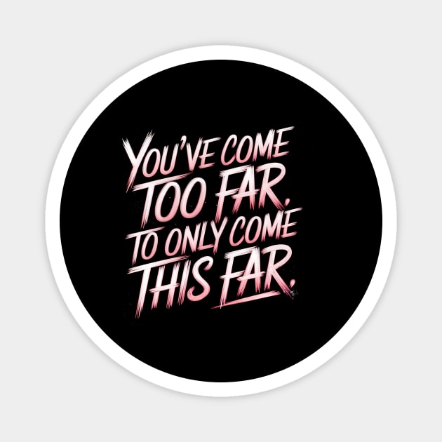 You've come so Far Motivational Magnet by logiamerch